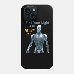 Find You Light and Go Shine it! Phone Case