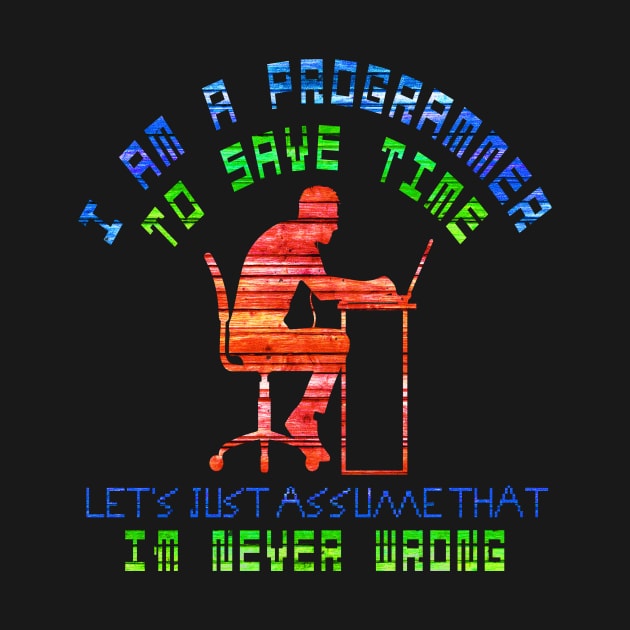 I am a programmer, to save time, let's just assume that i'm never wrong by StaplesStore