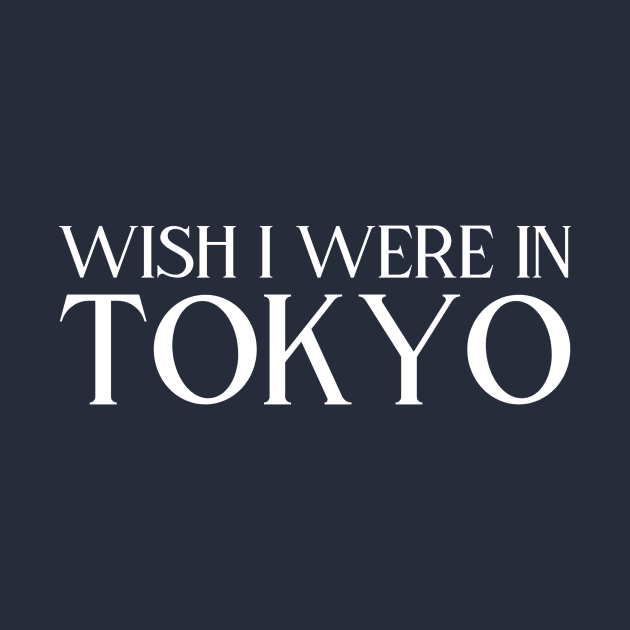 Wish I were in Tokyo by Wanderlusting