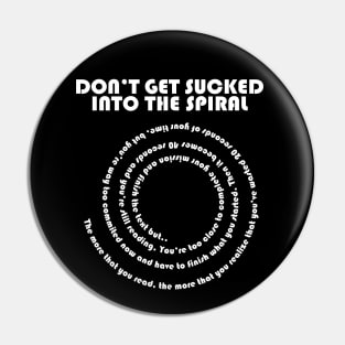 Don't Get Sucked Into The Spiral Pin