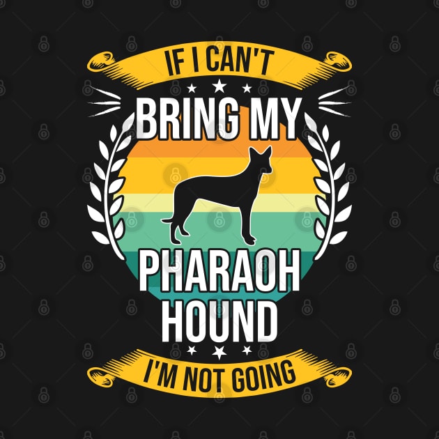 If I Can't Bring My Pharaoh Hound Funny Dog Lover Gift by DoFro