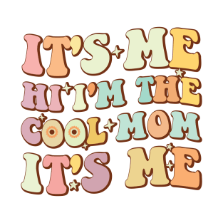 It's Me, Hi I'm The Cool Mom It's Me Mother's Day Groovy T-Shirt