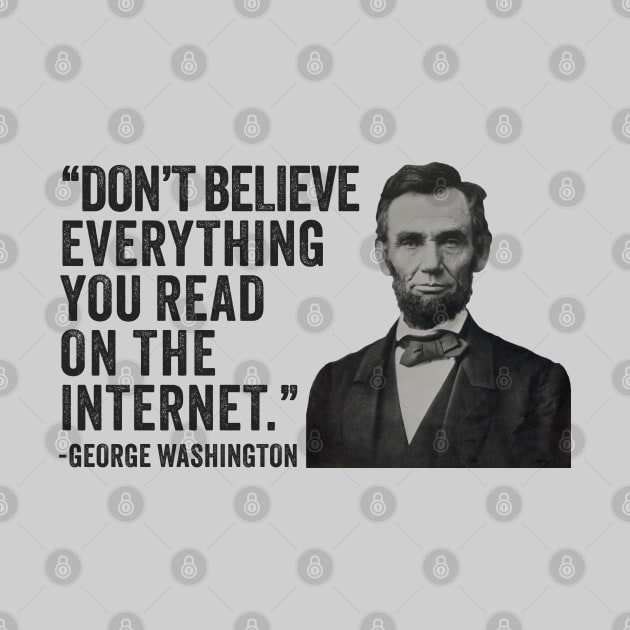 Don't Believe Everything You Read On The Internet - Funny Abe Lincoln by TwistedCharm