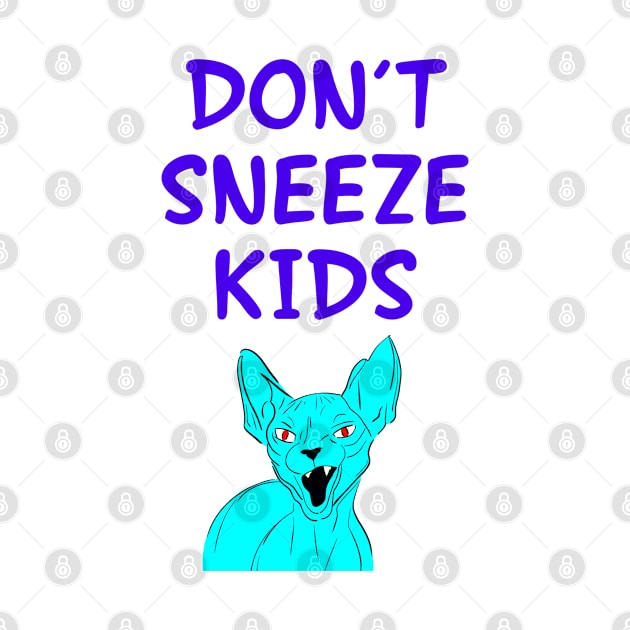 Don't sneeze, kids. I dare you to sneeze. 2020, you suck. Quarantine times. Funny quote. Cranky moody sassy fearless blue Sphynx cat cartoon. by IvyArtistic