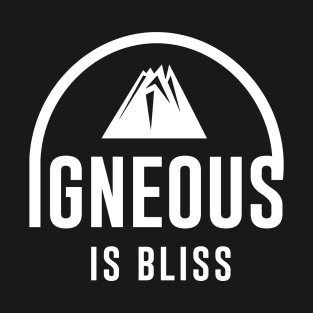 Igneous is Bliss T-Shirt