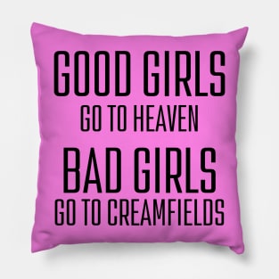 Bad girls go to Creamfields Pillow