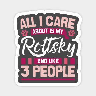 All I Care About Is My Rottsky And Like 3 People Magnet