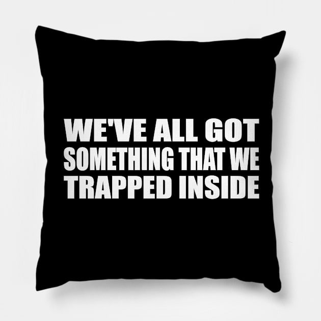 We've all got something that we trapped inside Pillow by CRE4T1V1TY