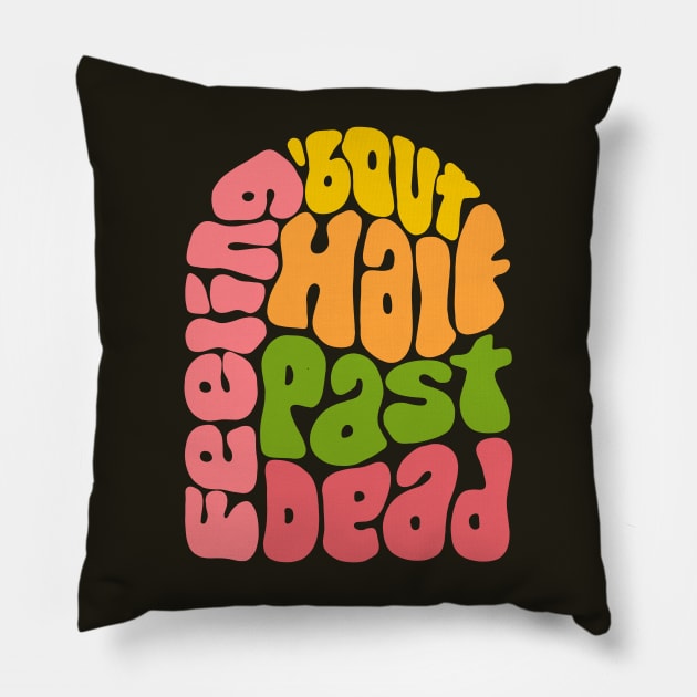 Feeling 'bout Half Past Dead Retro Word Art Pillow by Slightly Unhinged