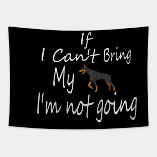 If I Can't Bring My Dog I'm Not Going Design Tee, Dogs Lovers, Bower Lovers, Funny Dog Tee, Dog Owner, Christmas Gift for Dog Owner, Dog Owner Tapestry