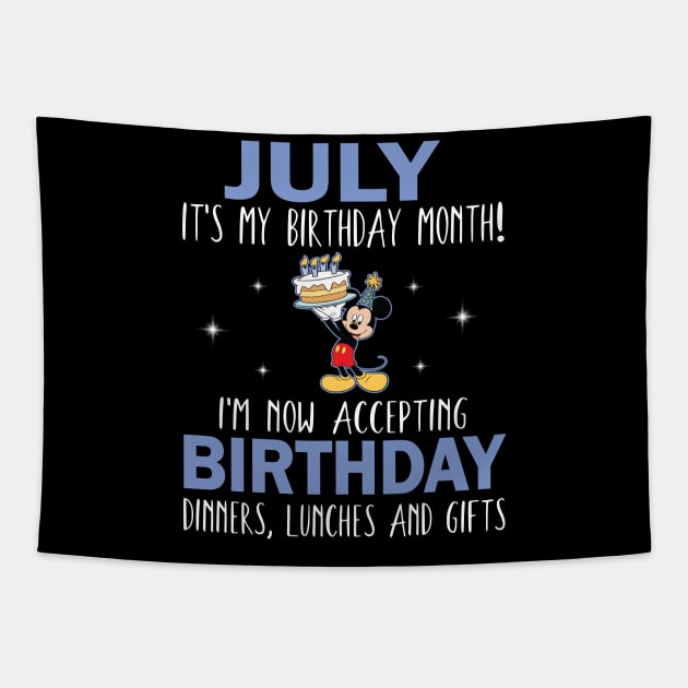 July It's My Birthday Month I'm Now Accepting Birthday Dinners Lunches And Gifts Happy To Me Tapestry by Cowan79