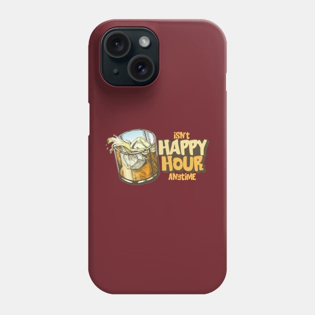 Isn't Happy Hour Anytime Phone Case by Cosmo Gazoo