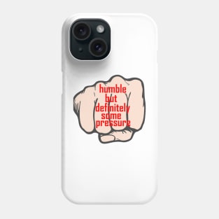 humble but definitely some pressure Phone Case