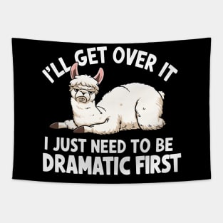 I'll Get Over It I Just Need to Be Dramatic First Tapestry