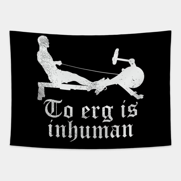 To Erg is unhuman - Funny Rowing workout gift Tapestry by Shirtbubble