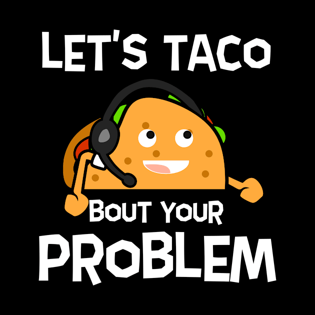 Let's Taco Bout Shirt | Problem Dispatcher Gift by Gawkclothing