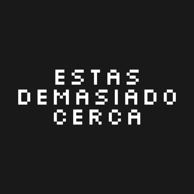 Estás demasiado cerca by Friki Feliz