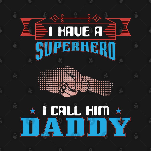 I Have A Superhero I Call Him Daddy, Fathers Day, Father, Dad, Daddy by Global Creation