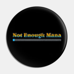 Not Enough Mana (distressed) Pin