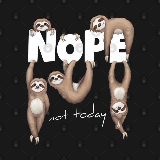 NOPE Not Today Lazy Sloth Chill Out Day by SkizzenMonster