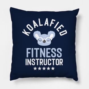 Koalafied Fitness Instructor - Funny Gift Idea for Fitness Instructors Pillow