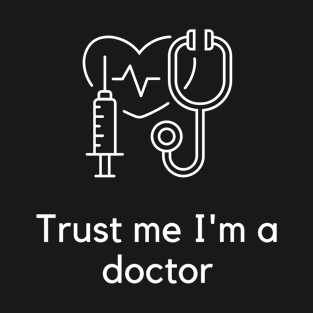 Trust me I'm a doctor T-Shirt