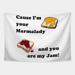 Cause I'm your Marmalady, and you are my Jam! Tapestry