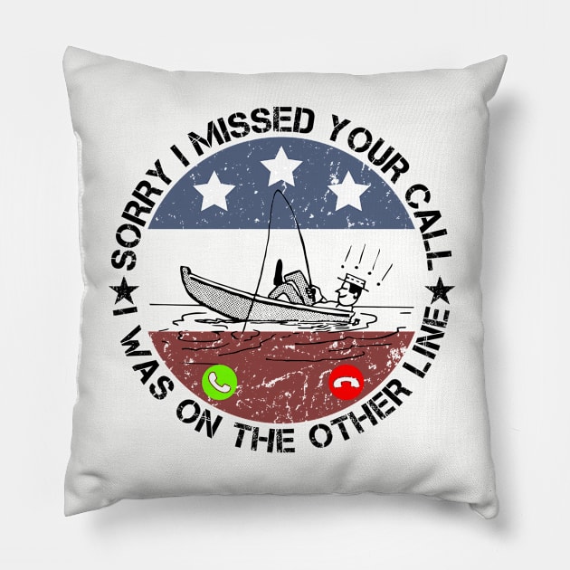 Sorry I Missed Your Call Fishing Lover Funny Fisher Dad Gift Pillow by issambak