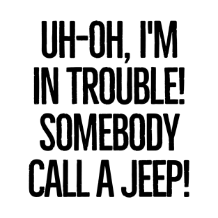 Somebody call a jeep! T-Shirt