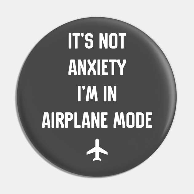 Its Not Anxiety I'm In Airplane Mode Pin by Hataka