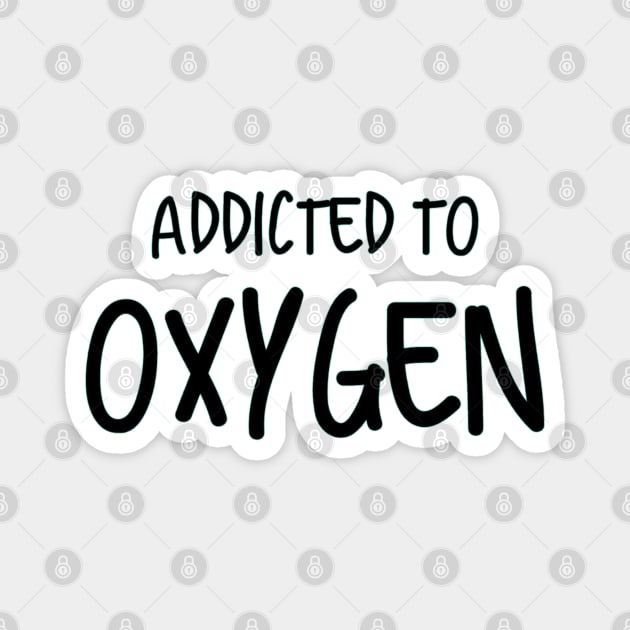 Addicted To Oxygen Magnet by Emma Lorraine Aspen