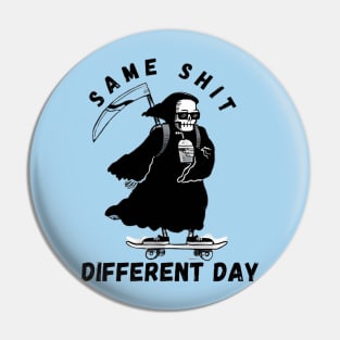 Same shit different day Pin