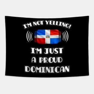 I'm Not Yelling I'm A Proud Dominican - Gift for Dominican With Roots From Dominican Republic Tapestry