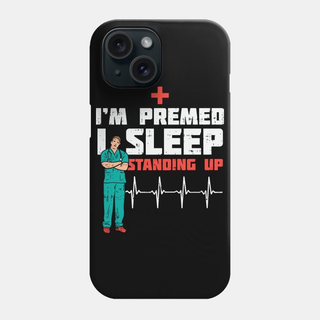 I'm Pre Med I Sleep Standing Phone Case by maxdax