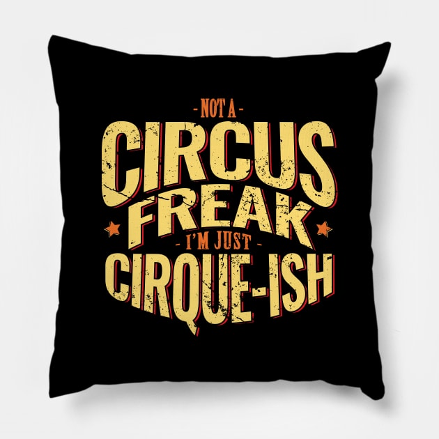 Not A Circus Freak. I'm Just Cirque-ish Pillow by DnlDesigns