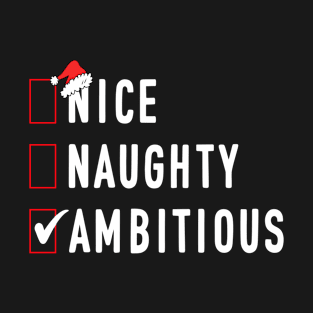 Nice Naughty Ambitious Funny Santa Christmas Xmas List T-Shirt