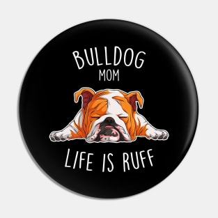 English Bulldog Mom Dog Ruff Life Pin
