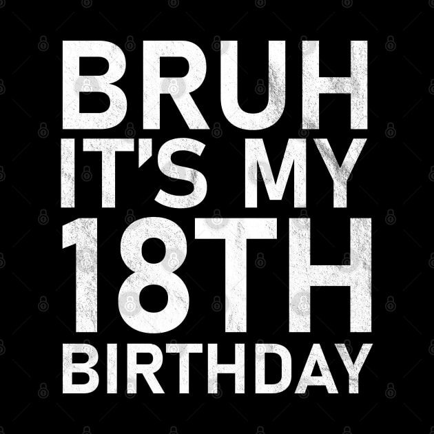 Bruh It's My 10th Birthday 18 Year Old Birthday by anonshirt