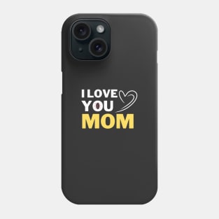 I love you, Mom Gifts and Love Phone Case