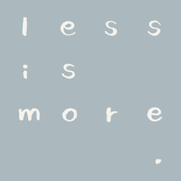 Less is More by akaneyabushita