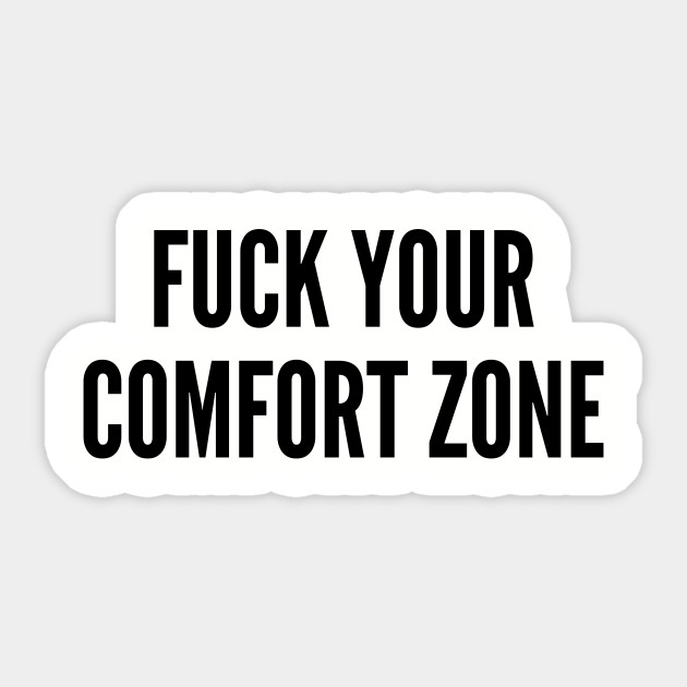 Funny Fuck Your Comfort Zone Funny Joke Statement Humor Slogan