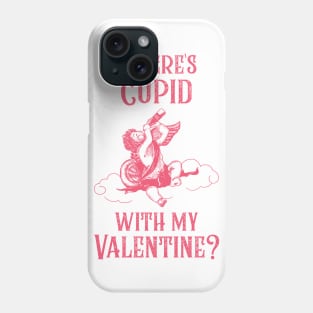 Where's Cupid with my Valentine? Phone Case