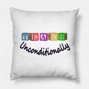 Teach Unconditionally - Blocks Pillow