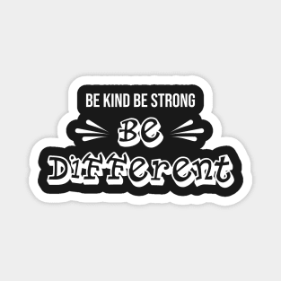 Be Kind Be Strong Be Different design Magnet