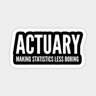 Actuary Making Statistics Less Boring - Funny Quotes Magnet