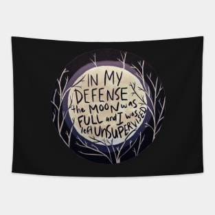 In my defense the moon was full and I was left unsupervised Tapestry