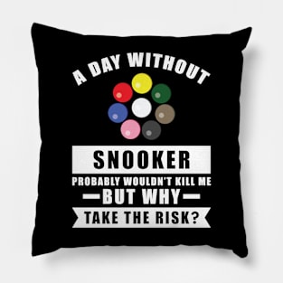 A day without Snooker probably wouldn't kill me but why take the risk Pillow