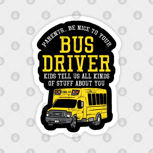 Parents Be Nice To Your Bus Driver Kids Tell Us All Kinds Of Stuff About You Magnet by maxdax