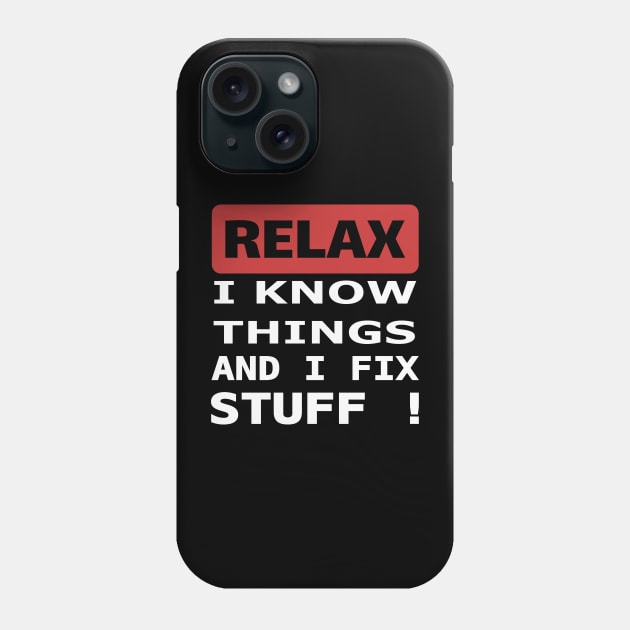 Relax I know things and I fix stuff Phone Case by beangrphx