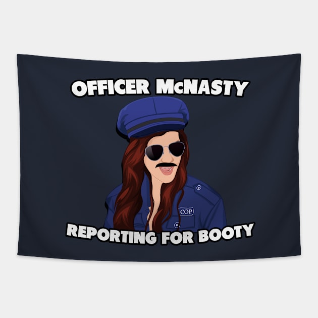 Officer McNasty Reporting for Booty Tapestry by SuperDuperDani